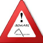 WATCH OUT FOR THE DREAM KILLERS